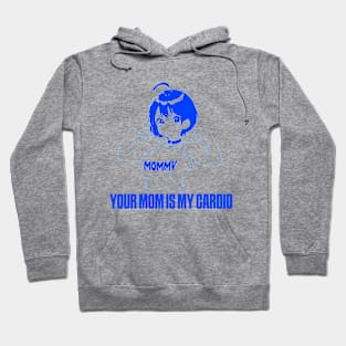 your mom is my cardio Hoodie